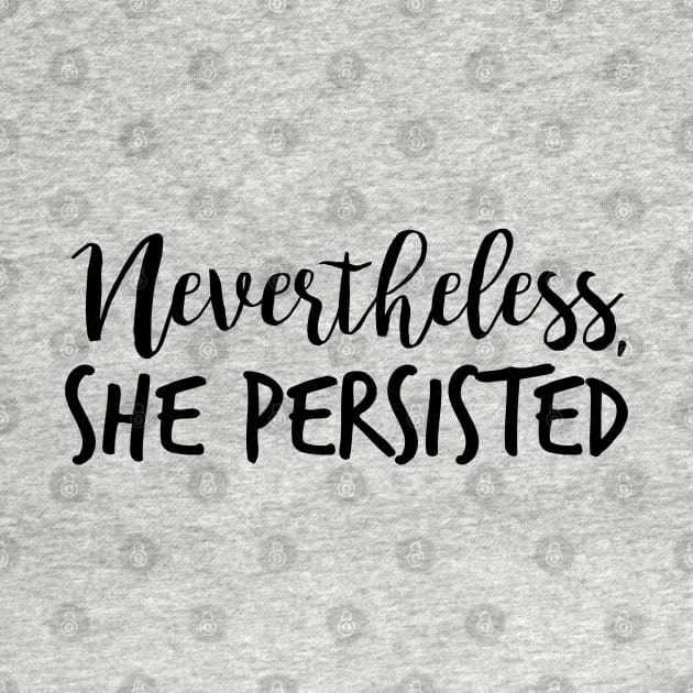 Nevertheless, She Persisted by hawkadoodledoo